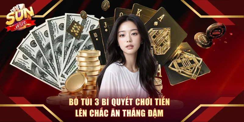 Bỏ túi 3 bí quyết chơi Tiến Lên chắc ăn thắng đậm