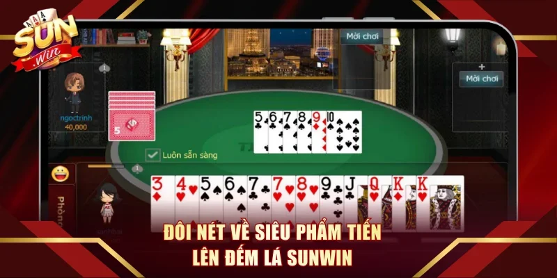 Đôi nét về siêu phẩm Tiến Lên Đếm Lá Sunwin